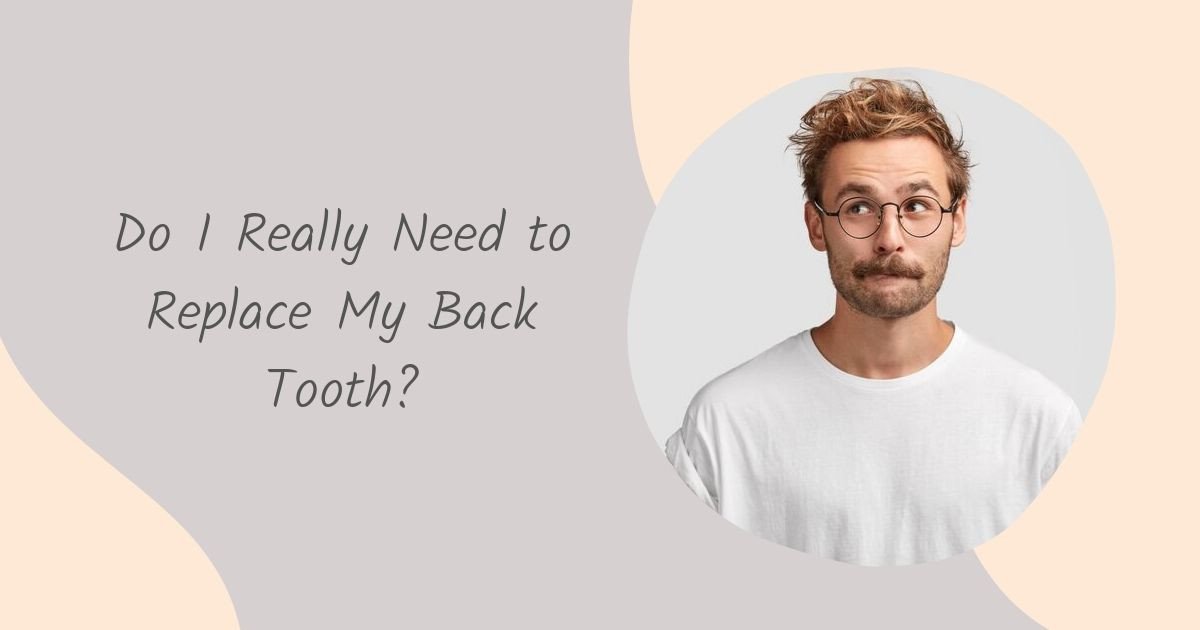 Do I Really Need to Replace My Missing Back Tooth? - Oklahoma City