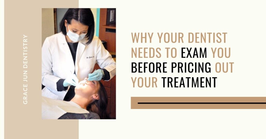 Why Your Dentists Needs to Exam You Before Pricing Out Your Treatment