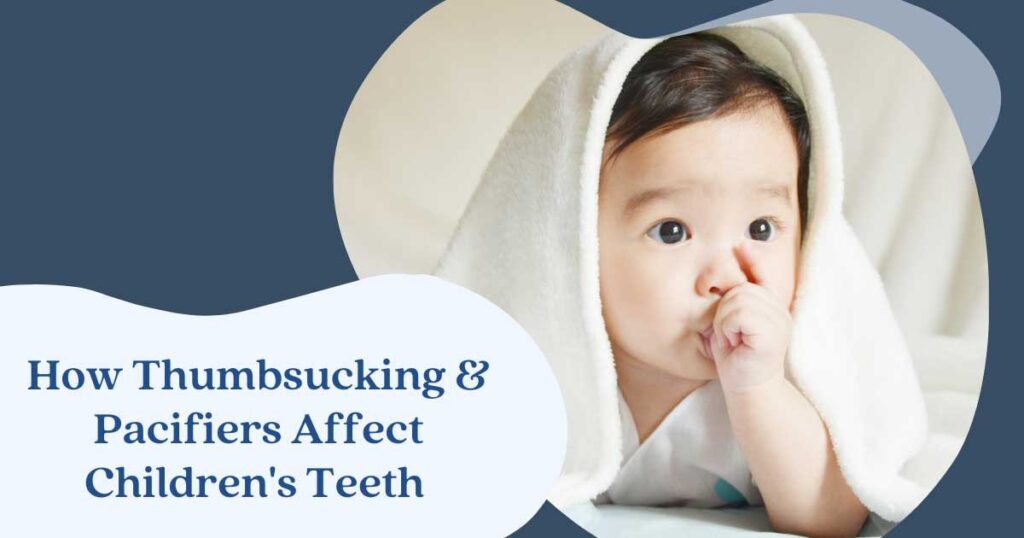 How Thumb Sucking & Pacifier Affect Children's Teeth